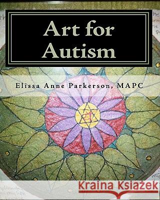 Art for Autism: Enhancing the Lives of Children Elissa Anne Parkerso 9781453641415 Createspace