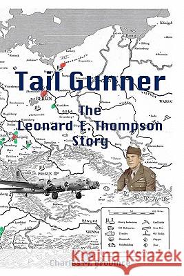 Tail Gunner: The Leonard E. Thompson Story Charles M. Province 9781453642573