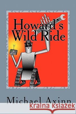 Howard's Wild Ride Michael Axinn 9781453643303