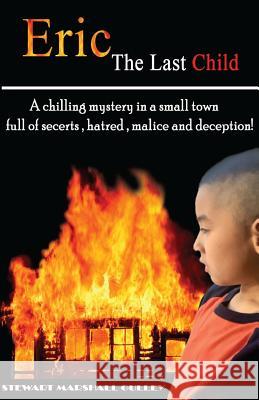 Eric, The Last Child: Every person has a secret, what's yours? Gulley, Stewart Marshall 9781453643389
