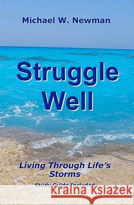 Struggle Well Michael W. Newman 9781453644348 Createspace