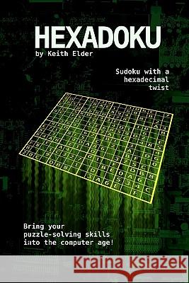 Hexadoku: Sudoku with a hexadecimal twist Elder, Keith 9781453644713