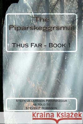 The Piparskeggrsmal: Thus Far - Book 1 Steven Patrick Robinson 9781453644737