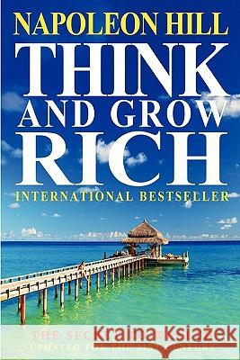 Think And Grow Rich: The Secret To Wealth Updated For The 21St Century Hill, Napoleon 9781453644911 Createspace