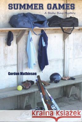 Summer Games: A Becky Bing Mystery Gordon Mathieson 9781453645307 Createspace