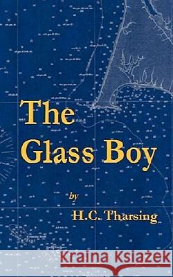 The Glass Boy H. C. Tharsing 9781453645918 Createspace