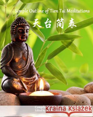 Simple Outline of Tien Tai Meditations: Brief Buddhist Tripitaka V19-B01-05-OT Rev Zhi Yi Shi Victor Chiang 9781453646083 Createspace