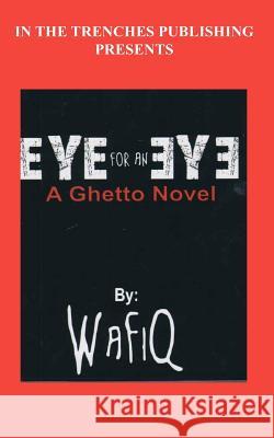 Eye For An Eye: A Ghetto Novel Wafiq 9781453646106 Createspace