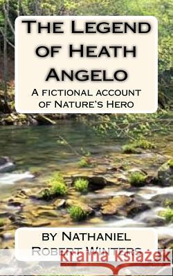 The Legend of Heath Angelo N. Robert Winters 9781453646137