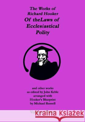 The Works of Richard Hooker: Of the Laws of Ecclesiastical Polity and other works John Keble Michael Russell Richard Hooker 9781453646359 Createspace Independent Publishing Platform