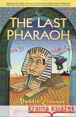 The Last Pharaoh: Mubarak and the Uncertain Future Aladdin Elaasar 9781453646618 Createspace