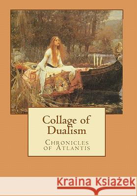 Collage of Dualism: Chronicles of Atlantis Piva None 9781453647615 Createspace