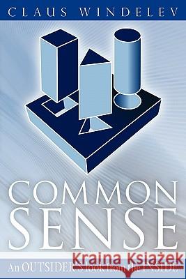 Common Sense: An Outsider's look from the Inside Windelev, Claus 9781453647950 Createspace