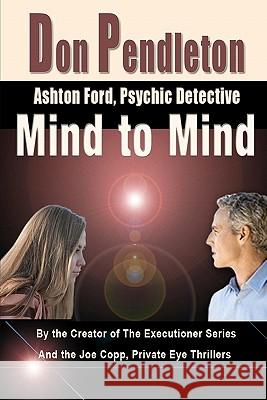 Mind To Mind: Ashton Ford, Psychic Detective: Ashton Ford Series Pendleton, Don 9781453647998 Createspace