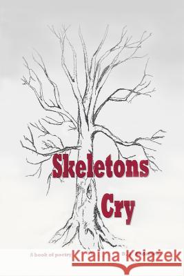 Skeletons Cry D. J. Andersen 9781453649121 Createspace