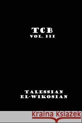 TCB Vol. III El-Wikosian, Talessian 9781453650103 Createspace Independent Publishing Platform