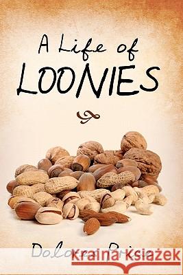 A Life of Loonies Dolores Price 9781453650387