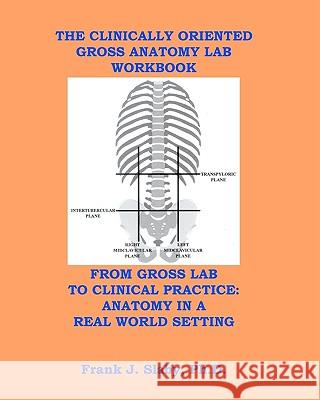 The Clinically Oriented Gross Anatomy Lab Workbook Frank J. Slab 9781453650707 Createspace