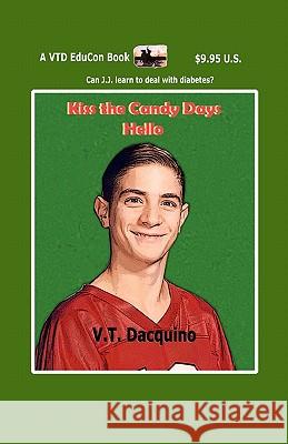 Kiss the Candy Days Hello V. T. Dacquino 9781453651094 Createspace