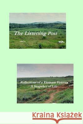 The Listening Post: Reflections of a Vietnam Veteran A Snapshot of Life Robinson, Charles O. 9781453651155