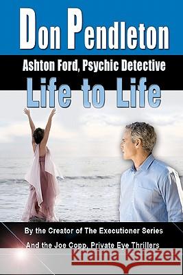 Life To Life: Ashton Ford, Psychic Detective: Ashton Ford Series Pendleton, Don 9781453652213 Createspace