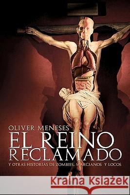 El reino reclamado: y otras historias de zombies, marcianos y locos Meneses, Oliver 9781453652282