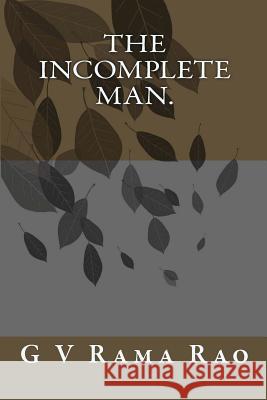 The Incomplete Man. MR Garimella Venkata Ramarao 9781453652336