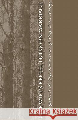 One Wife's Reflections on Marriage: A response to the joys and sorrows of long-term loving Vazquez, Christine 9781453653104 Createspace