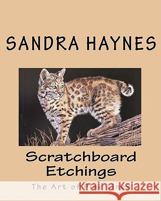 Scratchboard Etchings: The Art of Fine Lines Sandra Haynes 9781453654019 Createspace
