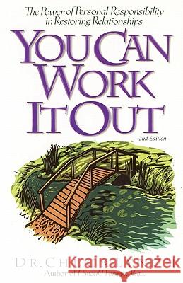 You Can Work It Out 2nd Edition: The Power of Personal Responsibility in Restoring Relationships Dr Chuck Lynch 9781453654026