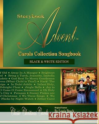 Storybook Advent Carols Collection Songbook: Lyrics and History of the Songs on the Storybook Advent Carols Collections Vol 1 and Vol 2, American & Br Lewis Brech Laura D. Lewis Laura D. Lewis 9781453654453 Createspace