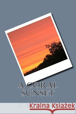 The Coral Sunset C. M. Stultz 9781453654781 Createspace