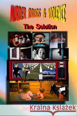 Murder, Drugs & Violence: The Solution Jewell F. Smotherman 9781453656099 Createspace