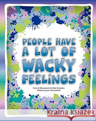 People Have A Lot Of Wacky Feelings Kennaley, Blair 9781453656174 Createspace