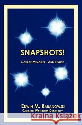 Snapshots!: College Memories - And Beyond Edwin M. Baranowski Christine Waterbury Dearnaley 9781453656617 Createspace