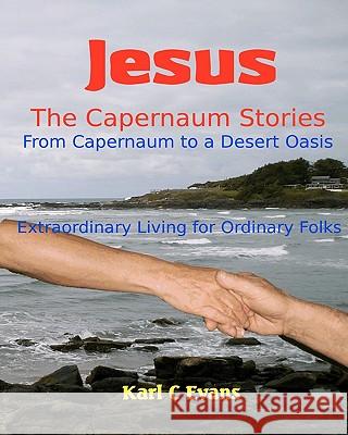 Jesus - The Capernaum Stories Large Print: From New Wine to Gray Chariot Karl C. Evans 9781453657447 Createspace