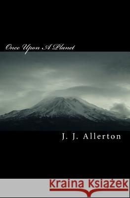 Once Upon A Planet Allerton, J. J. 9781453657898 Createspace Independent Publishing Platform