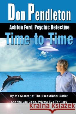 Time To Time: Ashton Ford, Psychic Detective: Ashton Ford Series Pendleton, Don 9781453658277 Createspace