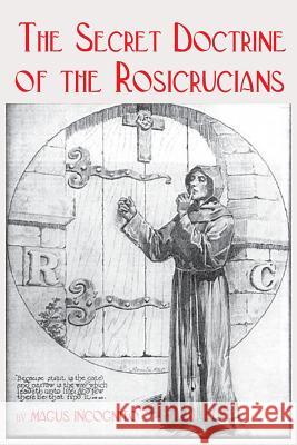 The Secret Doctrine of the Rosicrucians Magus Incognito 9781453658819 Createspace