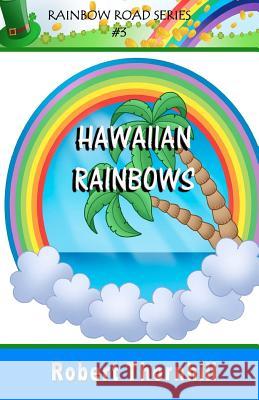 Hawaiian Rainbows Robert Thornhill 9781453658918 Createspace
