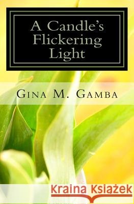 A Candle's Flickering Light Gina M. Gamba 9781453660836 Createspace