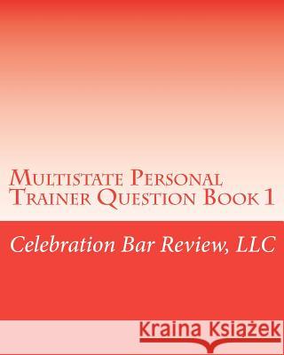 Multistate Personal Trainer Question Book 1: Constitutional Law, Criminal Law & Procedure, Real Property Celebration Bar Review, LLC 9781453661369 Createspace