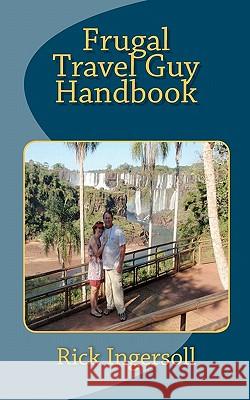 Frugal Travel Guy Handbook Rick Ingersoll 9781453661536 Createspace