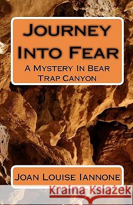 Journey Into Fear: A Mystery In Bear Trap Canyon Iannone, Joan Louise 9781453662502 Createspace