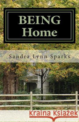 BEING Home: Dreamwriting And Finding The Home Within Sparks, Sandra Lynn 9781453662779 Createspace