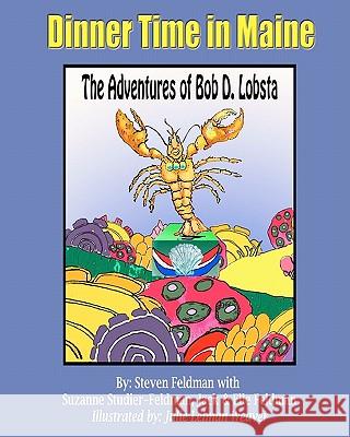 Dinner Time In Maine: The Adventures of Bob D. Lobsta Studier-Feldman, Suzanne 9781453664612 Createspace