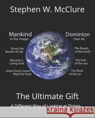 The Ultimate Gift: A Different Way of Looking at Things... Stephen William McClure 9781453664926 Createspace