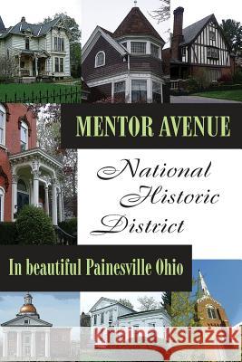 Mentor Avenue National Historic District: In Beautiful Painesville Ohio The Mahda 9781453665107 Createspace