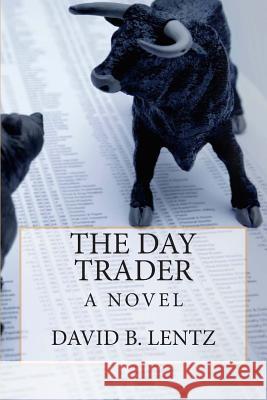 The Day Trader David B. Lentz 9781453665176