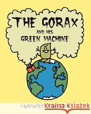 The Gorax And His Green Machine Madison, Chandler 9781453667088 Createspace